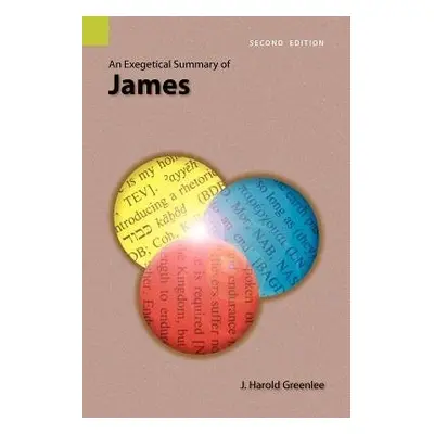 Exegetical Summary of James, 2nd Edition - Greenlee, J Harold