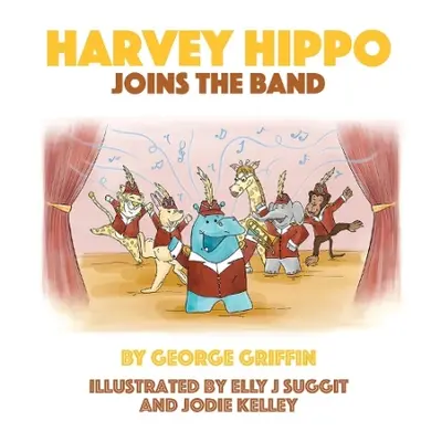 Harvey Hippo Joins The Band - Griffin, George