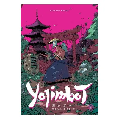 Yojimbot Volume 1: Metal Silence - Repos, Sylvain a Noiry