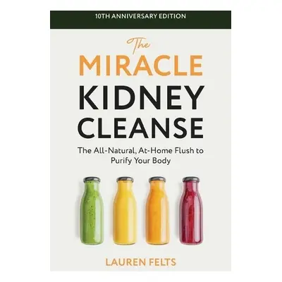 Miracle Kidney Cleanse - Felts, Lauren