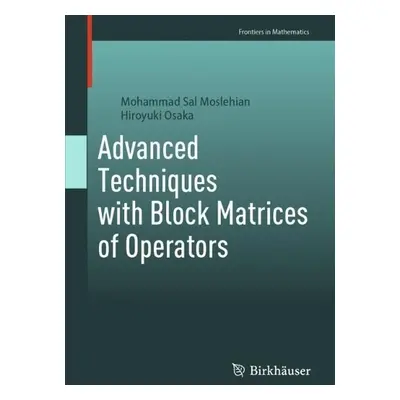 Advanced Techniques with Block Matrices of Operators - Moslehian, Mohammad Sal a Osaka, Hiroyuki