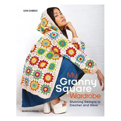 My Granny Square Wardrobe - Sabido, Sam