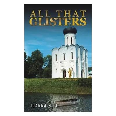 All That Glisters - Hill, Joanna