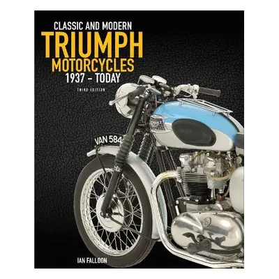 Complete Book of Classic and Modern Triumph Motorcycles 3rd Edition - Falloon, Ian