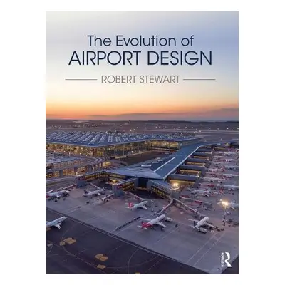 Evolution of Airport Design - Stewart, Robert