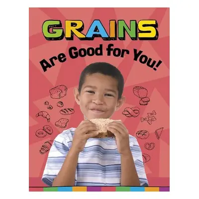 Grains Are Good for You! - Koster, Gloria