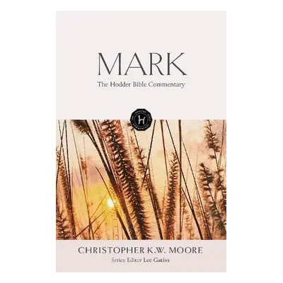 Hodder Bible Commentary: Mark - Moore, Chris