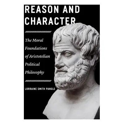 Reason and Character - Pangle, Lorraine Smith