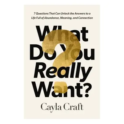 What Do You Really Want? - Craft, Cayla