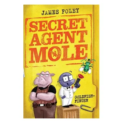 Secret Agent Mole: Goldfish-Finger - Foley, James