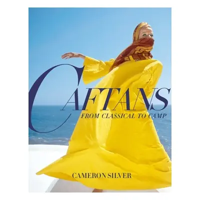 Caftans: From Classical to Camp - Silver, Cameron