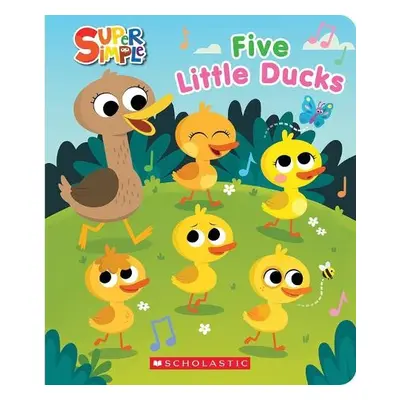 SUPER SIMPLE: FIVE LITTLE DUCKS SQUISHY COUNTDOWN BOOK - Scholastic