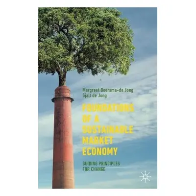 Foundations of a Sustainable Market Economy - Boersma-de Jong, Margreet a de Jong, Gjalt