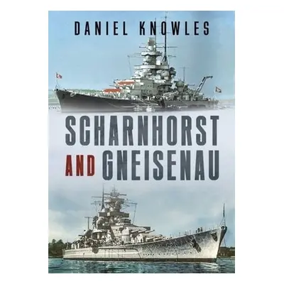 Scharnhorst and Gneisenau - Knowles, Daniel