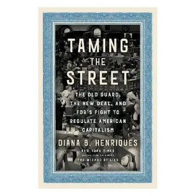 Taming the Street - Henriques, Diana B.