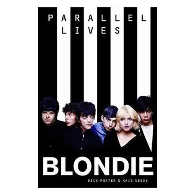 Blondie: Parallel Lives Revised Edition - Needs, Kris a Porter, Dick