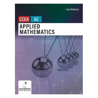 Applied Mathematics for CCEA A2 Level - Robinson, Luke