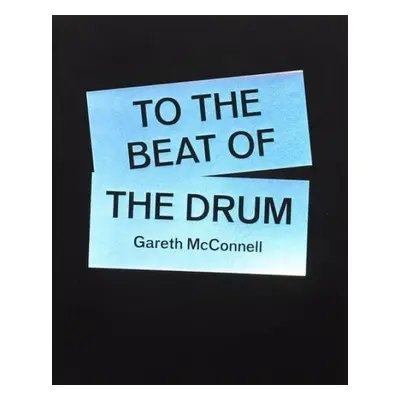 To The Beat Of The Drum - Gareth McConnell - McConnell, Gareth