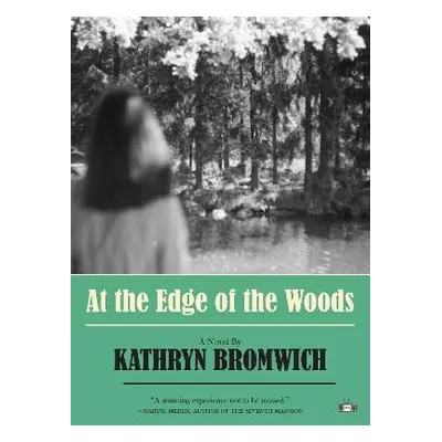 At the Edge of the Woods - Bromwich, Kathryn