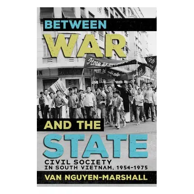 Between War and the State - Nguyen-Marshall, Van