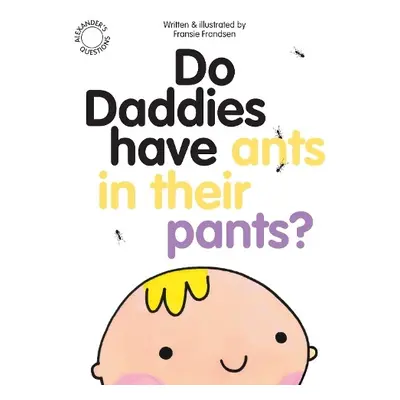 Do Daddies have Ants in their Pants? - Frandsen, Fransie