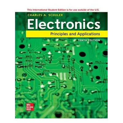 Electronics: Principles and Applications ISE - Schuler, Charles