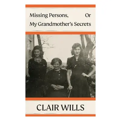 Missing Persons, Or My Grandmother's Secrets - Wills, Clair