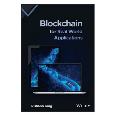 Blockchain for Real World Applications - Garg, Rishabh (Birla Institute of Technology and Scienc