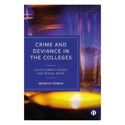 Crime and Deviance in the Colleges - Punch, Maurice (Visiting Professor, London School of Econom