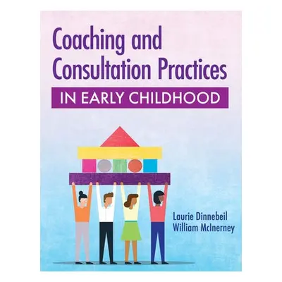 Coaching and Consultation Practices in Early Childhood - Dinnebeil, Laurie A. a McInerny, Willia