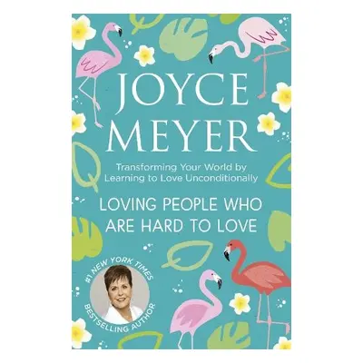 Loving People Who Are Hard to Love - Meyer, Joyce a Meyer, Joyce