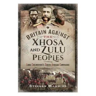 Britain Against the Xhosa and Zulu Peoples - Manning, Stephen