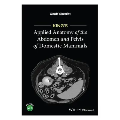 King's Applied Anatomy of the Abdomen and Pelvis of Domestic Mammals - Skerritt, Geoff (Cranmore