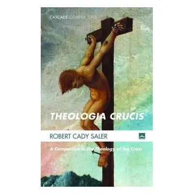 Theologia Crucis - Saler, Robert Cady