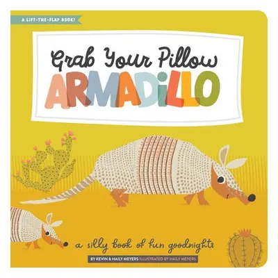 Grab Your Pillow, Armadillo - Meyers, Kevin a Meyers, Haily