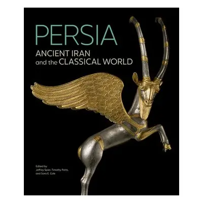 Persia - Ancient Iran and the Classical World - Spier, Jeffrey a Potts, Timothy a Cole, Sara E.