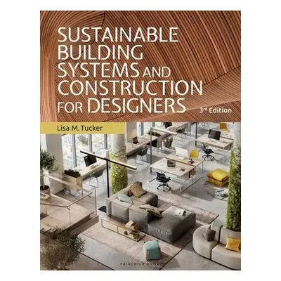 Sustainable Building Systems and Construction for Designers - Tucker, Lisa M. (Virginia Polytech