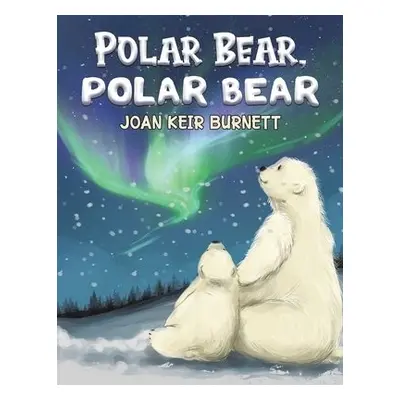 Polar Bear, Polar Bear - Burnett, Joan Keir