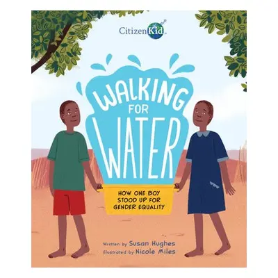 Walking for Water: How One Boy Stood Up for Gender Equality - Hughes, Susan