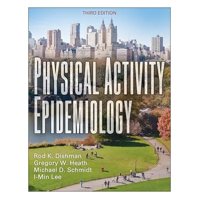 Physical Activity Epidemiology - Dishman, Rod K. a Heath, Gregory W. a Schmidt, Mike D. a Lee, I