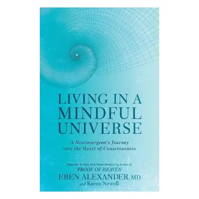 Living in a Mindful Universe - Alexander, Dr Eben, III a Newell, Karen