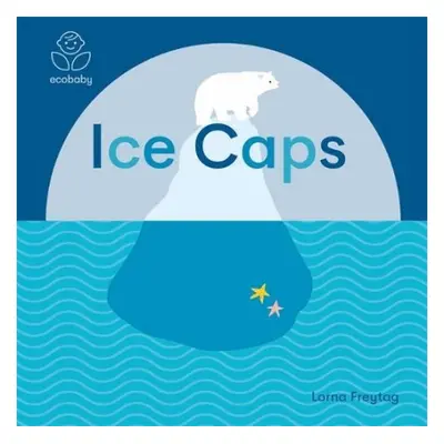 Eco Baby: Ice Caps - Freytag, Lorna