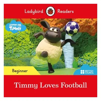 Ladybird Readers Beginner Level - Timmy Time - Timmy Loves Football (ELT Graded Reader) - Ladybi