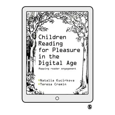 Children Reading for Pleasure in the Digital Age - Kucirkova, Natalia a Cremin, Teresa