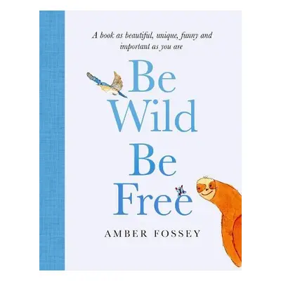 Be Wild, Be Free - Fossey, Amber