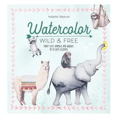 Watercolor Wild and Free - Skatula, Natalia (Author)