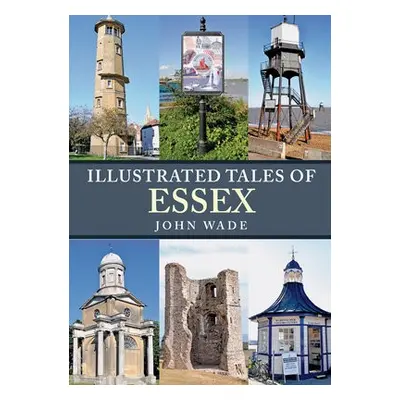 Illustrated Tales of Essex - Wade, John