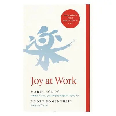 Joy at Work - Kondo, Marie a Sonenshein, Scott