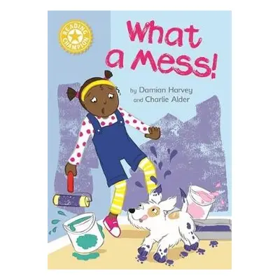 Reading Champion: What a Mess! - Harvey, Damian