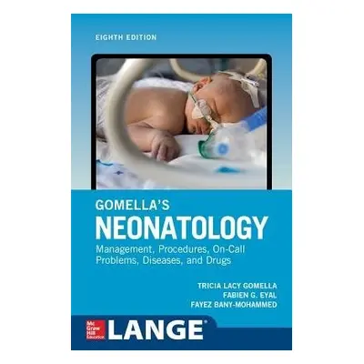 Gomella's Neonatology, Eighth Edition - Gomella, Tricia a Eyal, Fabien a Bany-Mohammed, Fayez